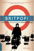 Britpop! Cool Britannia and the Spectacular Demise of English Rock